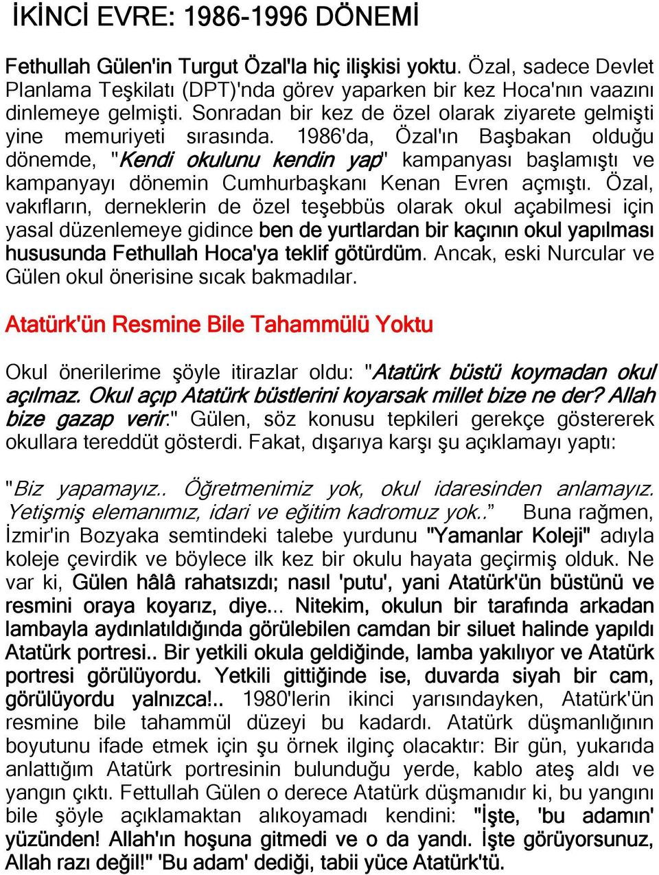 1986'da, Özal'ın Başbakan olduğu dönemde, "Kendi okulunu kendin yap" kampanyası başlamıştı ve kampanyayı dönemin Cumhurbaşkanı Kenan Evren açmıştı.