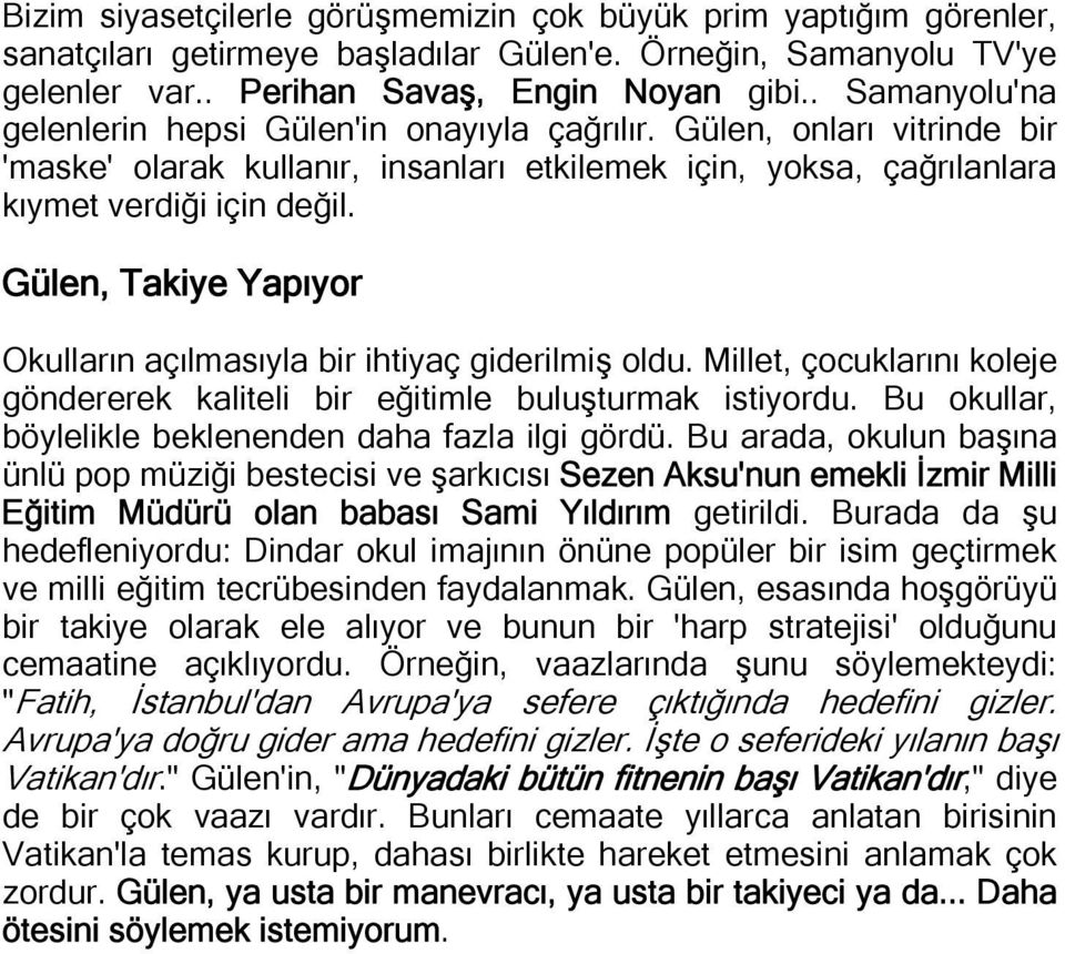 Gülen, Takiye Yapıyor Okulların açılmasıyla bir ihtiyaç giderilmiş oldu. Millet, çocuklarını koleje göndererek kaliteli bir eğitimle buluşturmak istiyordu.