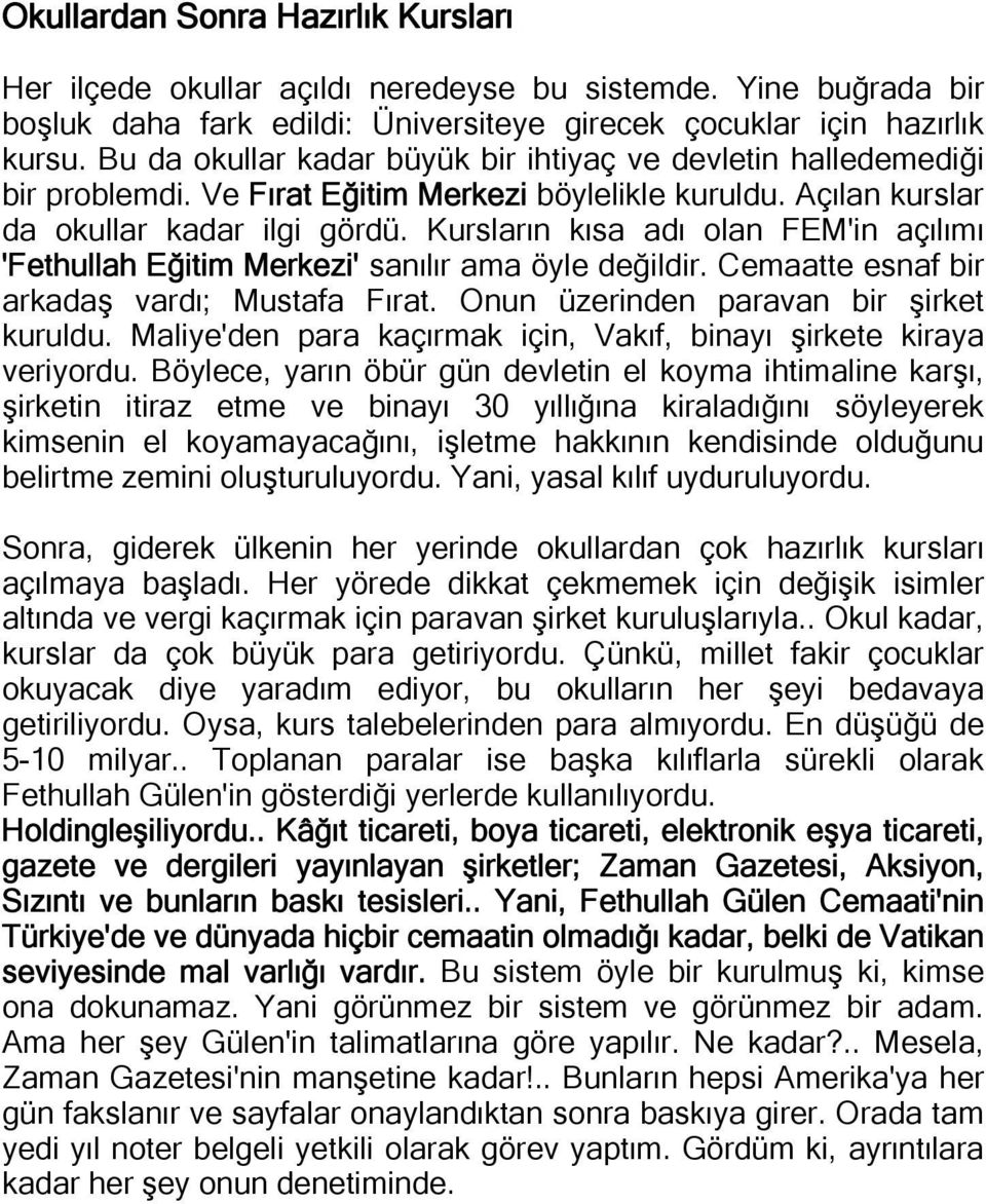 Kursların kısa adı olan FEM'in açılımı 'Fethullah Eğitim Merkezi' sanılır ama öyle değildir. Cemaatte esnaf bir arkadaş vardı; Mustafa Fırat. Onun üzerinden paravan bir şirket kuruldu.