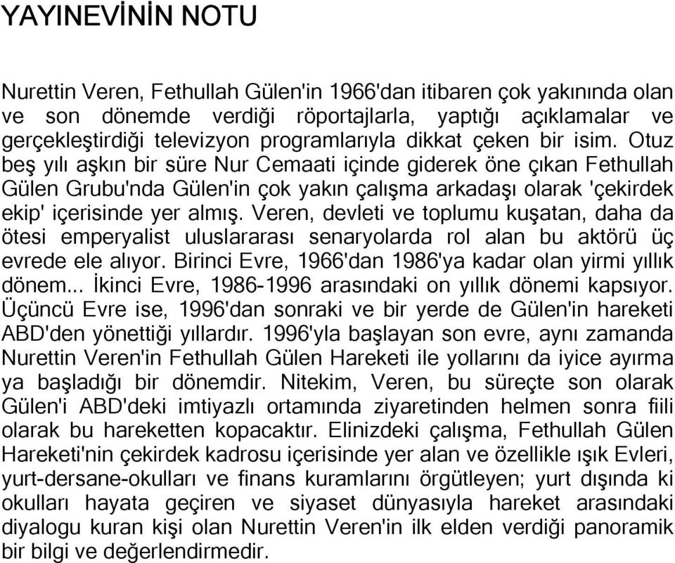 Veren, devleti ve toplumu kuşatan, daha da ötesi emperyalist uluslararası senaryolarda rol alan bu aktörü üç evrede ele alıyor. Birinci Evre, 1966'dan 1986'ya kadar olan yirmi yıllık dönem.