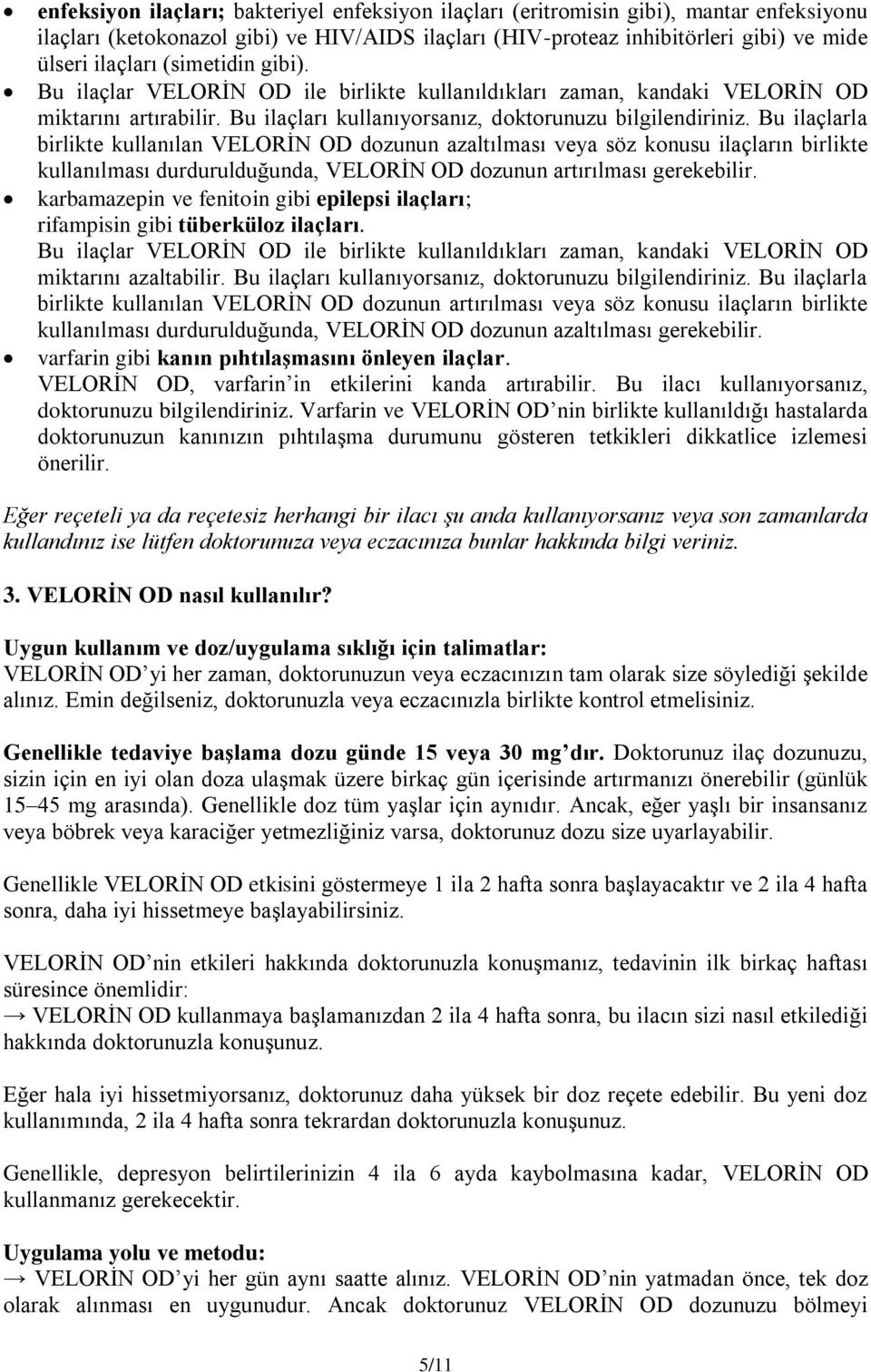 Bu ilaçlarla birlikte kullanılan VELORİN OD dozunun azaltılması veya söz konusu ilaçların birlikte kullanılması durdurulduğunda, VELORİN OD dozunun artırılması gerekebilir.