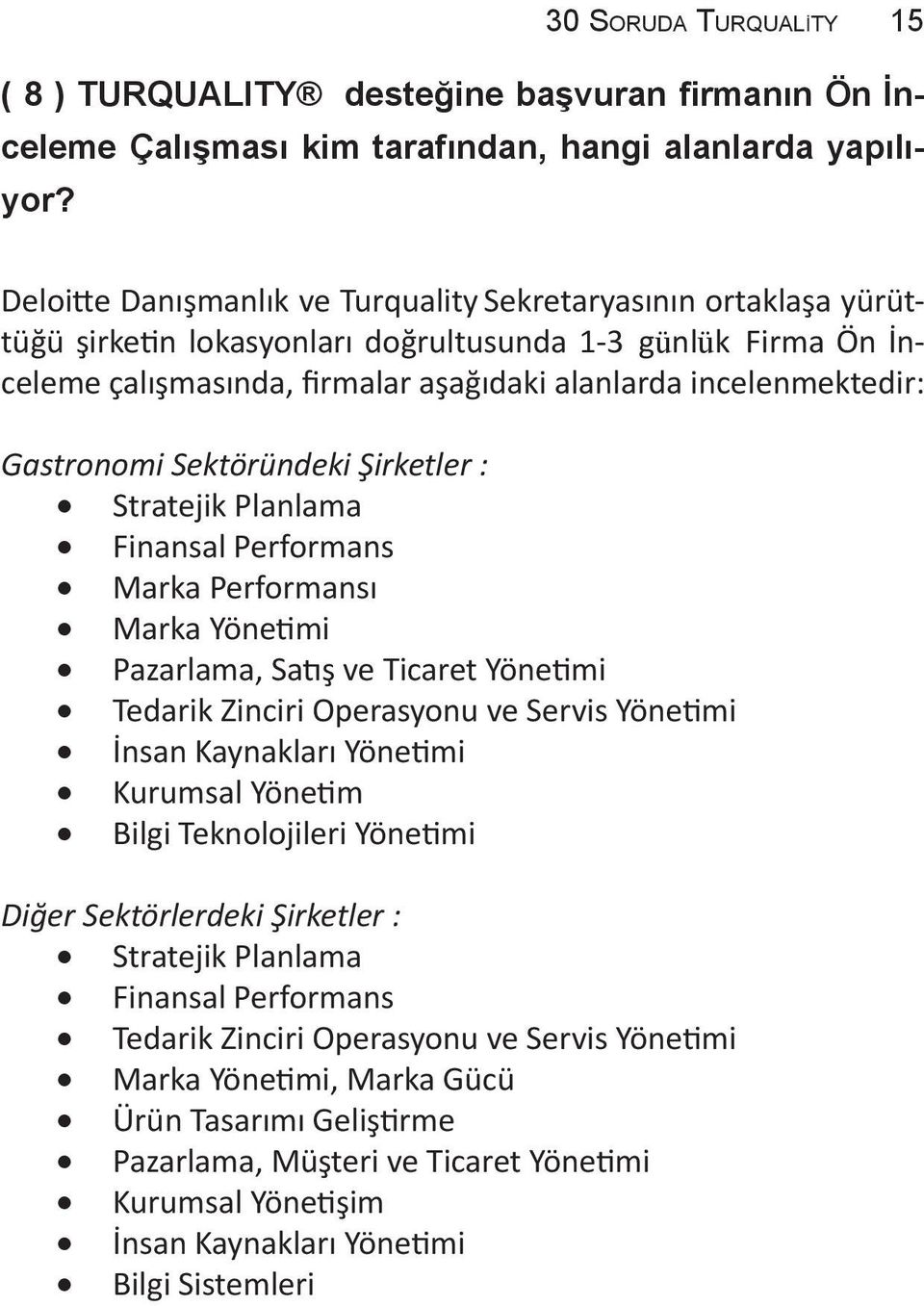 Gastronomi Sektöründeki Şirketler : Stratejik Planlama Finansal Performans Marka Performansı Marka Yönetimi Pazarlama, Satış ve Ticaret Yönetimi Tedarik Zinciri Operasyonu ve Servis Yönetimi İnsan