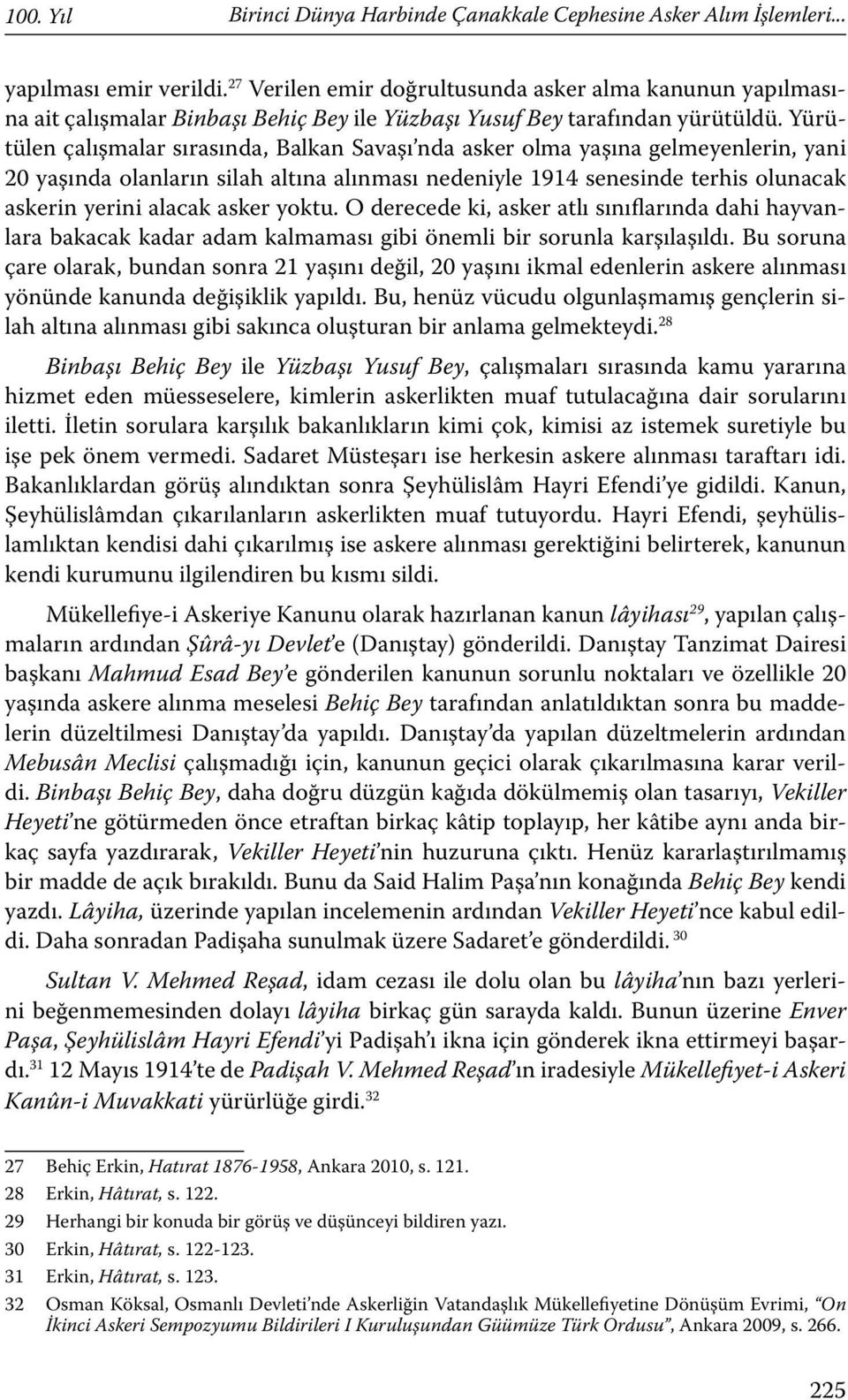 Yürütülen çalışmalar sırasında, Balkan Savaşı nda asker olma yaşına gelmeyenlerin, yani 20 yaşında olanların silah altına alınması nedeniyle 1914 senesinde terhis olunacak askerin yerini alacak asker