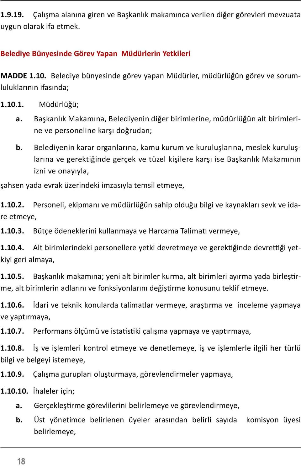 Başkanlık Makamına, Belediyenin diğer birimlerine, müdürlüğün alt birimlerine ve personeline karşı doğrudan; b.