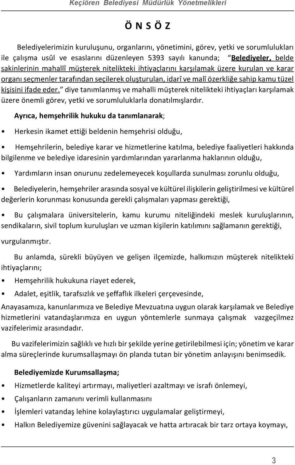 kamu tüzel kişisini ifade eder. diye tanımlanmış ve mahalli müşterek nitelikteki ihtiyaçları karşılamak üzere önemli görev, yetki ve sorumluluklarla donatılmışlardır.