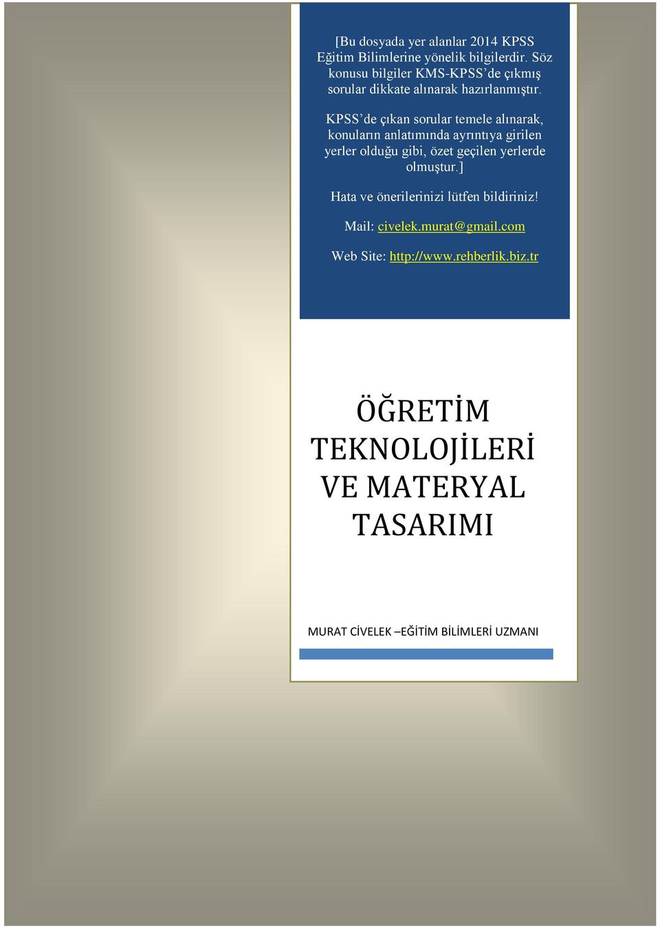 KPSS de çıkan sorular temele alınarak, konuların anlatımında ayrıntıya girilen yerler olduğu gibi, özet geçilen