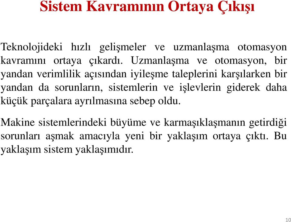 sorunların, sistemlerin ve işlevlerin giderek daha küçük parçalara ayrılmasına sebep oldu.