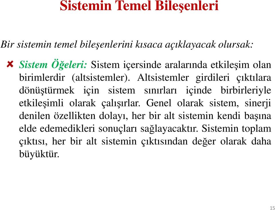 Altsistemler girdileri çıktılara dönüştürmek için sistem sınırları içinde birbirleriyle etkileşimli olarak çalışırlar.