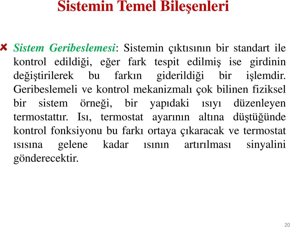 Geribeslemeli ve kontrol mekanizmalı çok bilinen fiziksel bir sistem örneği, bir yapıdaki ısıyı düzenleyen termostattır.