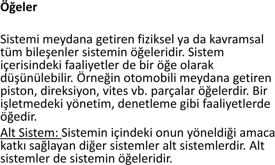 Örneğin otomobili meydana getiren piston, direksiyon, vites vb. parçalar öğelerdir.