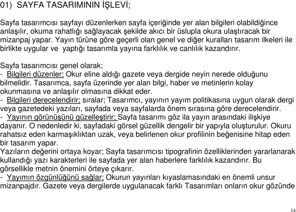 Sayfa tasarımcısı genel olarak; - Bilgileri düzenler; Okur eline aldığı gazete veya dergide neyin nerede olduğunu bilmelidir.