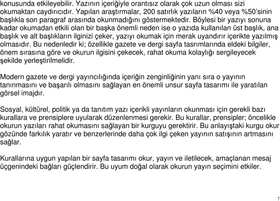 Böylesi bir yazıyı sonuna kadar okumadan etkili olan bir başka önemli neden ise o yazıda kullanılan üst başlık, ana başlık ve alt başlıkların ilginizi çeker, yazıyı okumak için merak uyandırır