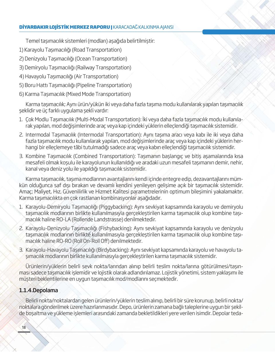 iki veya daha fazla taşıma modu kullanılarak yapılan taşımacılık şeklidir ve üç farklı uygulama şekli vardır: 1.