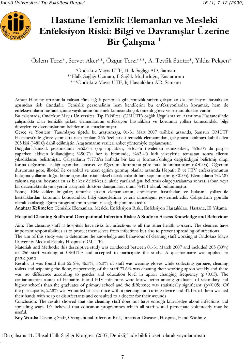 Tevfik Sünter*, Yıldız Pekşen* *Ondokuz Mayıs ÜTF, Halk Sağlığı AD, Samsun **Halk Sağlığı Uzmanı, İl Sağlık Müdürlüğü, Kastamonu ***Ondokuz Mayıs ÜTF, İç Hastalıkları AD, Samsun Amaç: Hastane