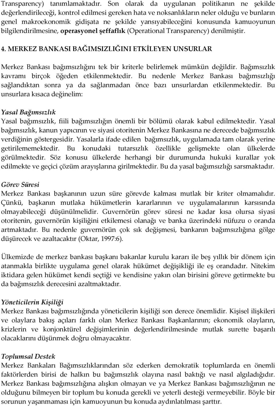 konusunda kamuoyunun bilgilendirilmesine, operasyonel şeffaflık (Operational Transparency) denilmiştir. 4.