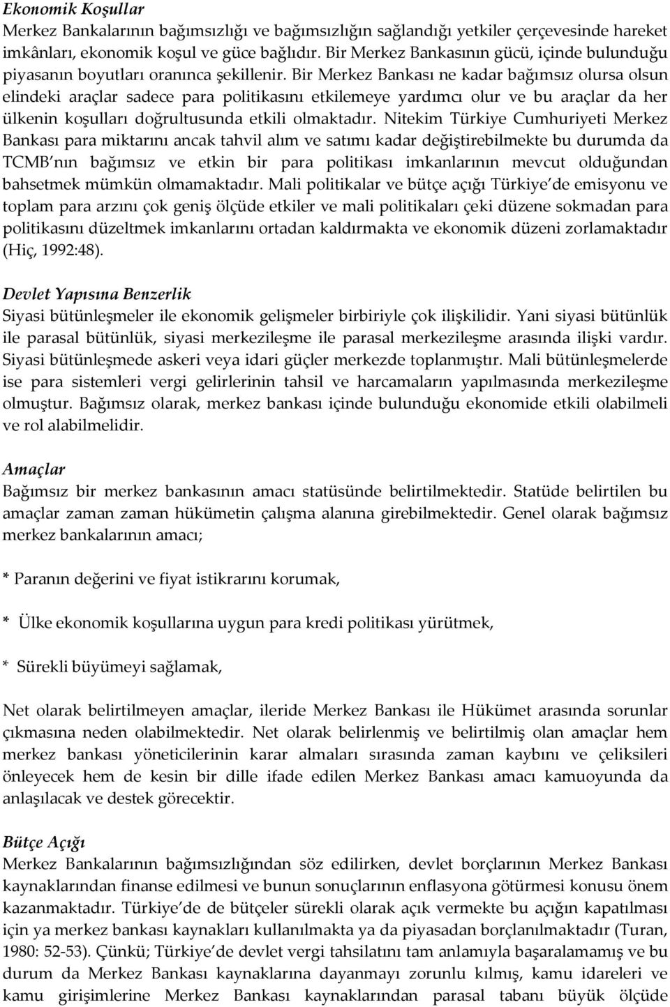 Bir Merkez Bankası ne kadar bağımsız olursa olsun elindeki araçlar sadece para politikasını etkilemeye yardımcı olur ve bu araçlar da her ülkenin koşulları doğrultusunda etkili olmaktadır.