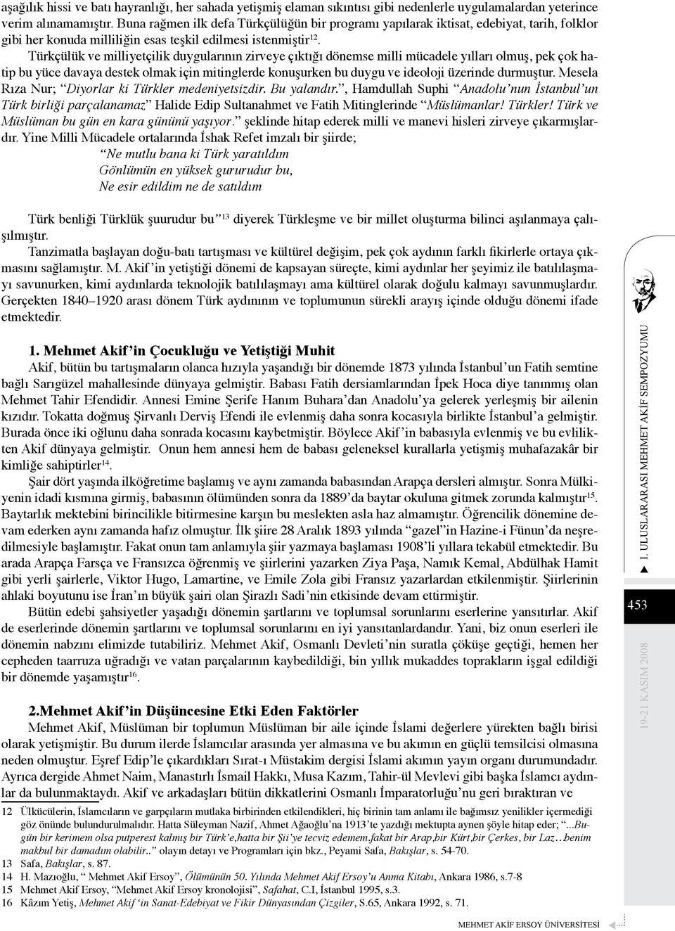 Türkçülük ve milliyetçilik duygularının zirveye çıktığı dönemse milli mücadele yılları olmuş, pek çok hatip bu yüce davaya destek olmak için mitinglerde konuşurken bu duygu ve ideoloji üzerinde