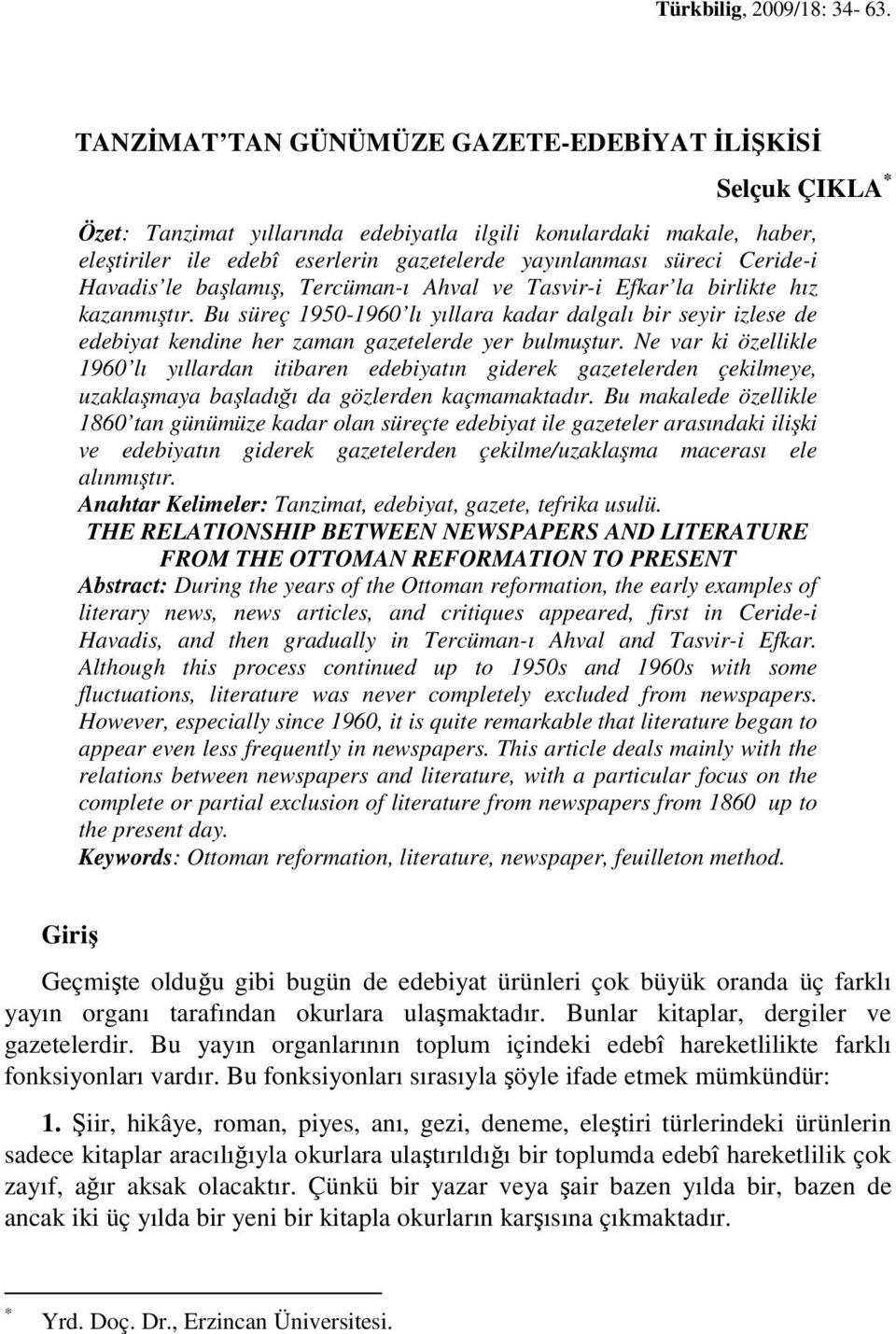 Ceride-i Havadis le başlamış, Tercüman-ı Ahval ve Tasvir-i Efkar la birlikte hız kazanmıştır.