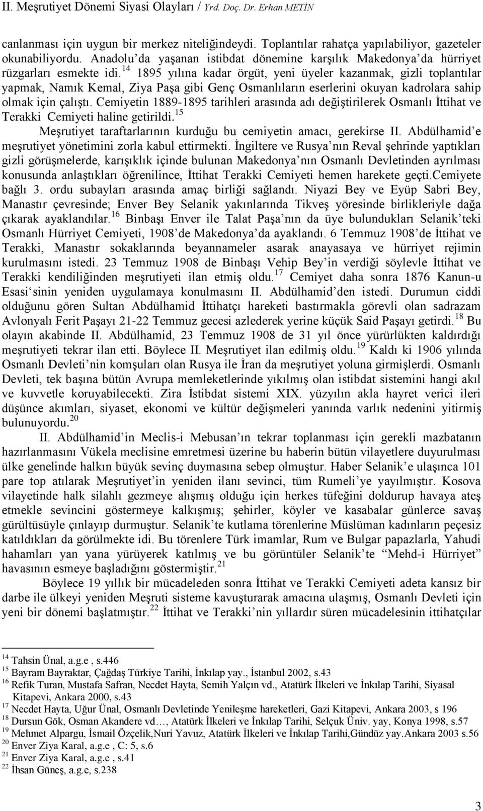 14 1895 yılına kadar örgüt, yeni üyeler kazanmak, gizli toplantılar yapmak, Namık Kemal, Ziya Paşa gibi Genç Osmanlıların eserlerini okuyan kadrolara sahip olmak için çalıştı.