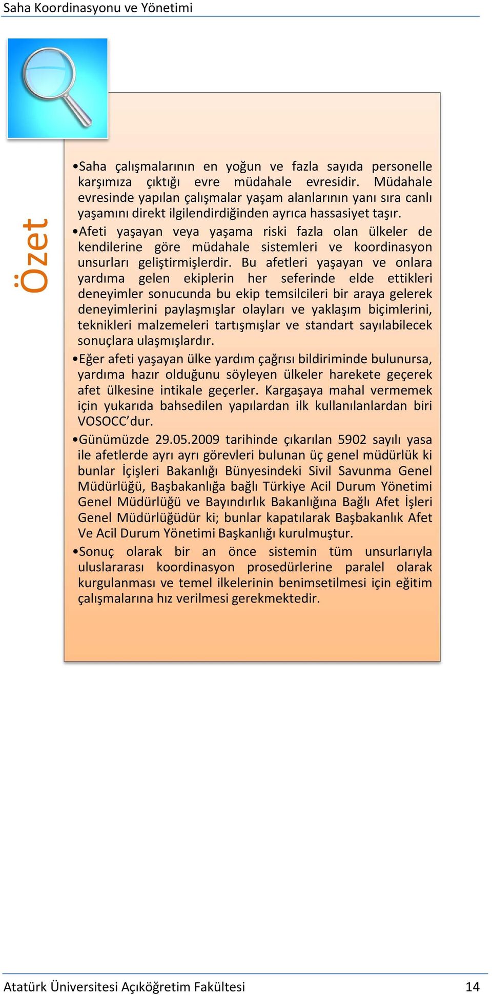 Afeti yaşayan veya yaşama riski fazla olan ülkeler de kendilerine göre müdahale sistemleri ve koordinasyon unsurları geliştirmişlerdir.