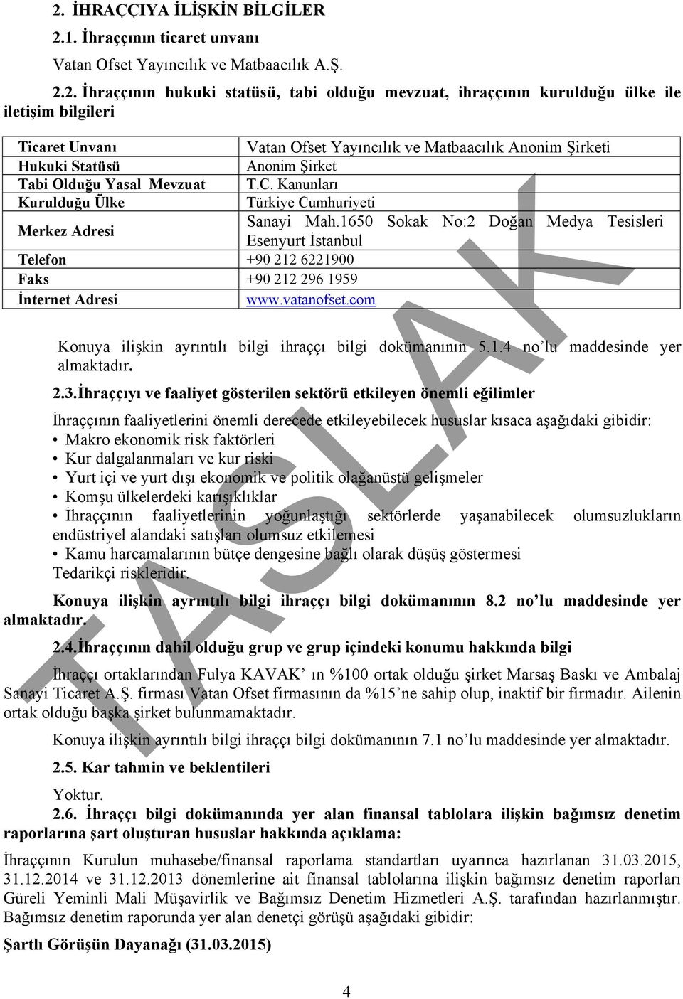 Kanunları Kurulduğu Ülke Türkiye Cumhuriyeti Merkez Adresi Sanayi Mah.1650 Sokak No:2 Doğan Medya Tesisleri Esenyurt İstanbul Telefon +90 212 6221900 Faks +90 212 296 1959 İnternet Adresi www.