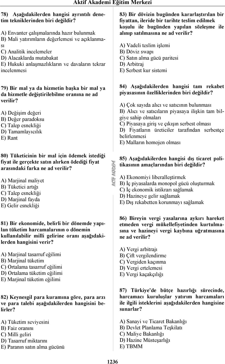 83) Bir dövizin bugünden kararlaştırılan bir fiyattan, ileride bir tarihte teslim edilmek koşulu ile bugünden yapılan sözleşme ile alınıp satılmasına ne ad verilir?