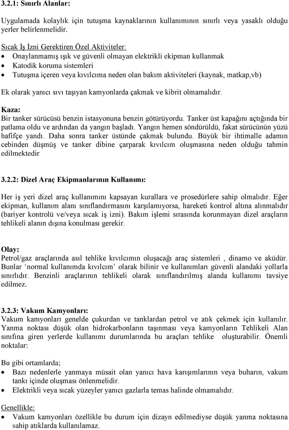 (kaynak, matkap,vb) Ek olarak yanıcı sıvı taşıyan kamyonlarda çakmak ve kibrit olmamalıdır. Kaza: Bir tanker sürücüsü benzin istasyonuna benzin götürüyordu.