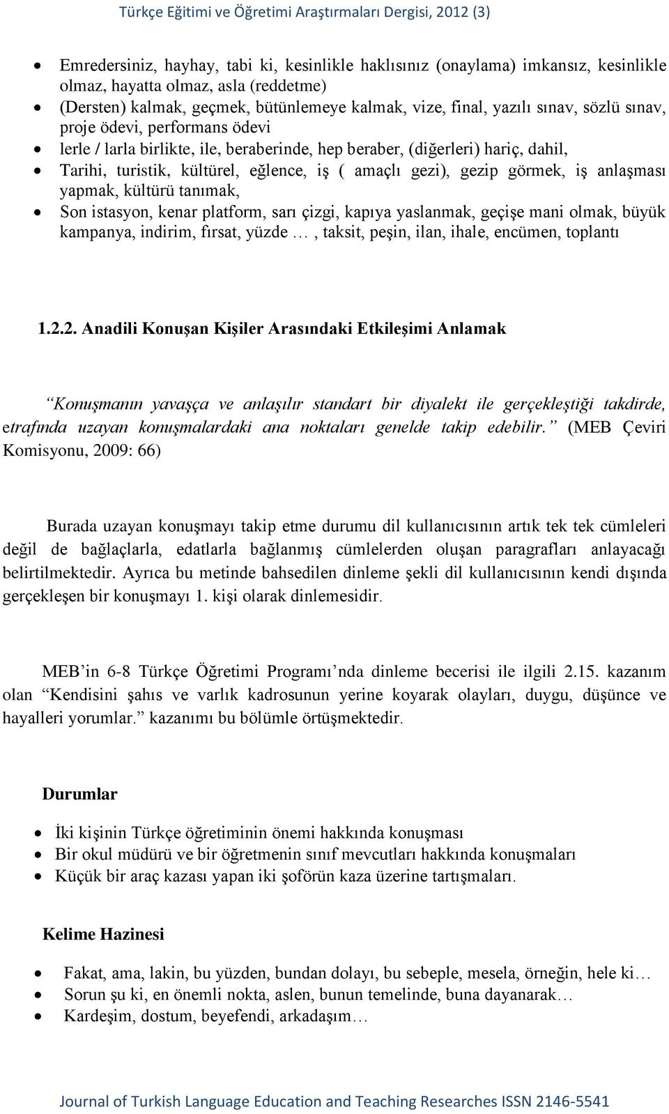 anlaşması yapmak, kültürü tanımak, Son istasyon, kenar platform, sarı çizgi, kapıya yaslanmak, geçişe mani olmak, büyük kampanya, indirim, fırsat, yüzde, taksit, peşin, ilan, ihale, encümen, toplantı