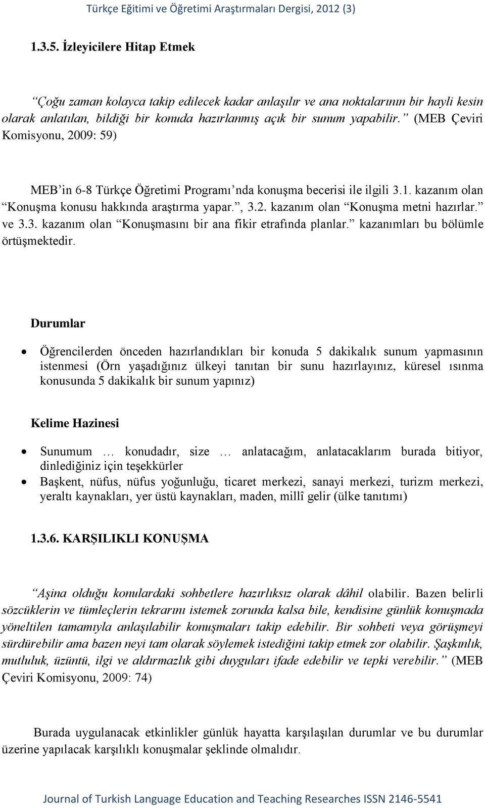 ve 3.3. kazanım olan Konuşmasını bir ana fikir etrafında planlar. kazanımları bu bölümle örtüşmektedir.