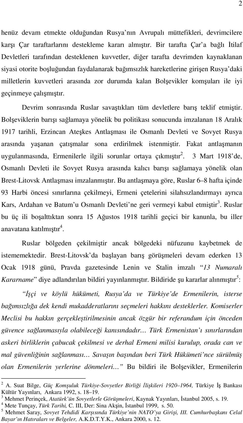 milletlerin kuvvetleri arasında zor durumda kalan Bolşevikler komşuları ile iyi geçinmeye çalışmıştır. Devrim sonrasında Ruslar savaştıkları tüm devletlere barış teklif etmiştir.