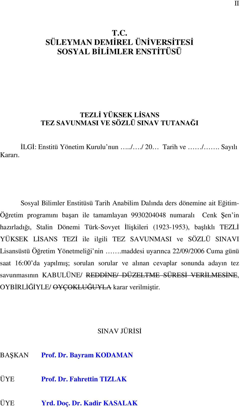 (1923-1953), başlıklı TEZLİ YÜKSEK LİSANS TEZİ ile ilgili TEZ SAVUNMASI ve SÖZLÜ SINAVI Lisansüstü Öğretim Yönetmeliği nin.