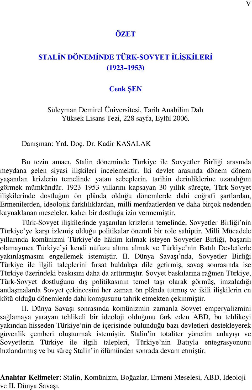 İki devlet arasında dönem dönem yaşanılan krizlerin temelinde yatan sebeplerin, tarihin derinliklerine uzandığını görmek mümkündür.