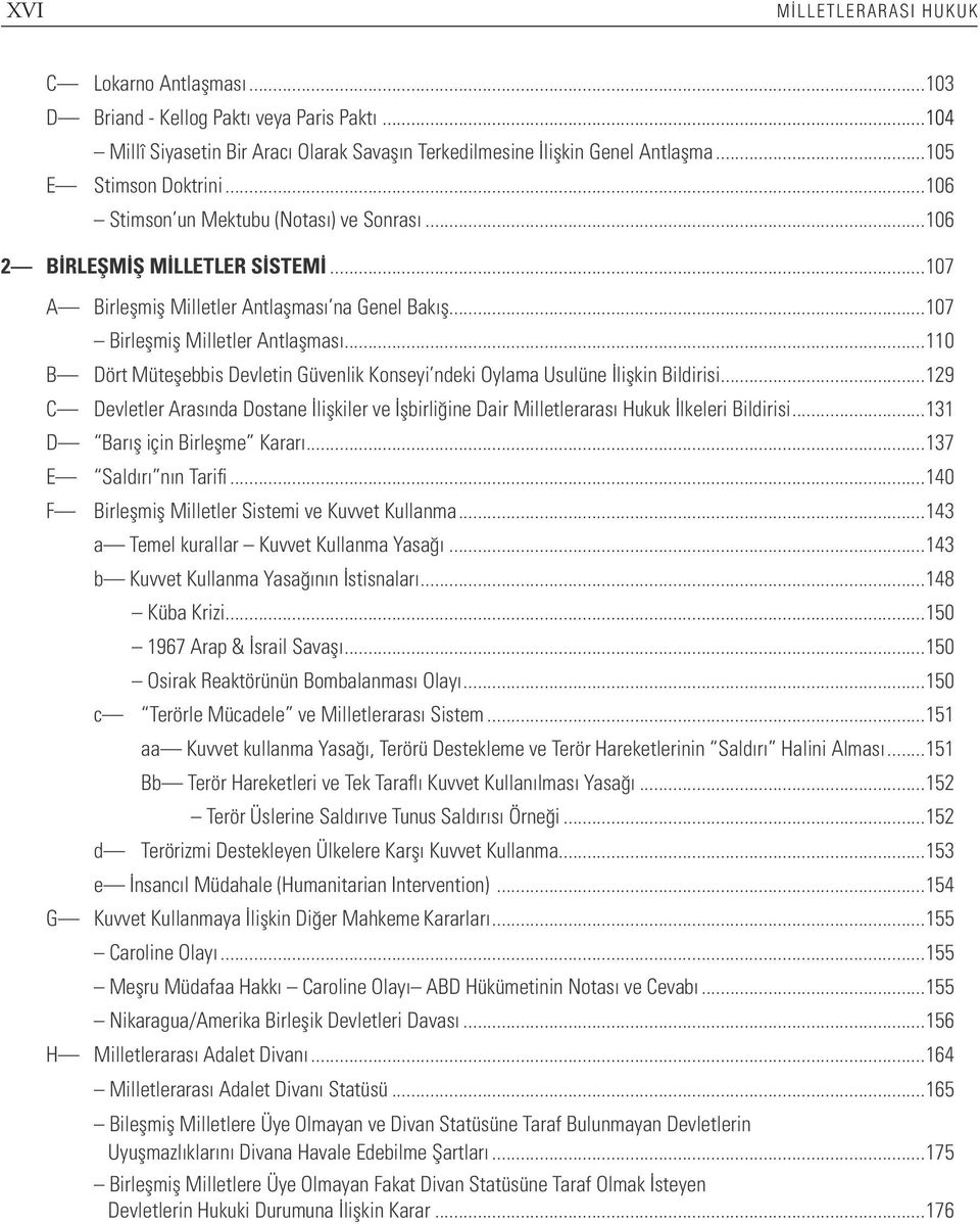 ..110 B Dört Müteşebbis Devletin Güvenlik Konseyi ndeki Oylama Usulüne İlişkin Bildirisi...129 C Devletler Arasında Dostane İlişkiler ve İşbirliğine Dair Milletlerarası Hukuk İlkeleri Bildirisi.