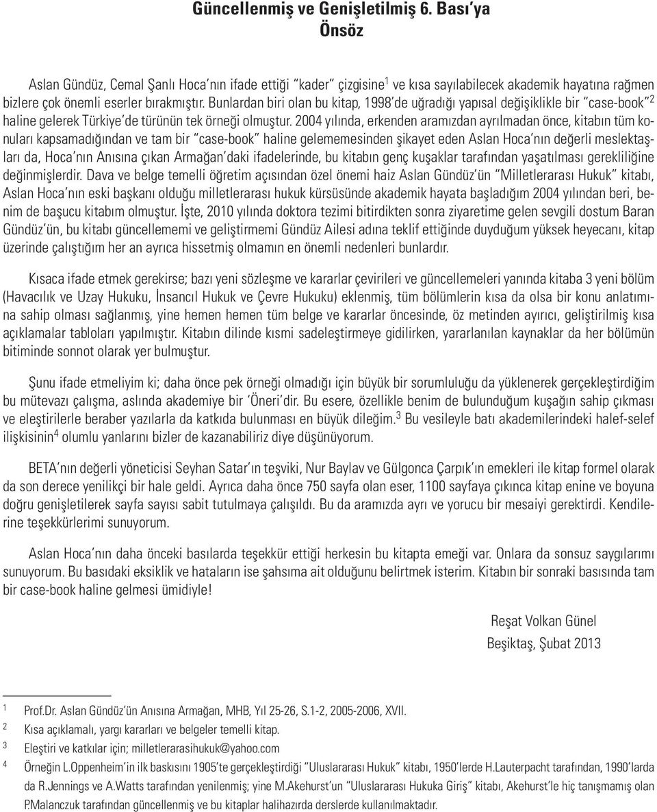 Bunlardan biri olan bu kitap, 1998 de uğradığı yapısal değişiklikle bir case-book 2 haline gelerek Türkiye de türünün tek örneği olmuştur.