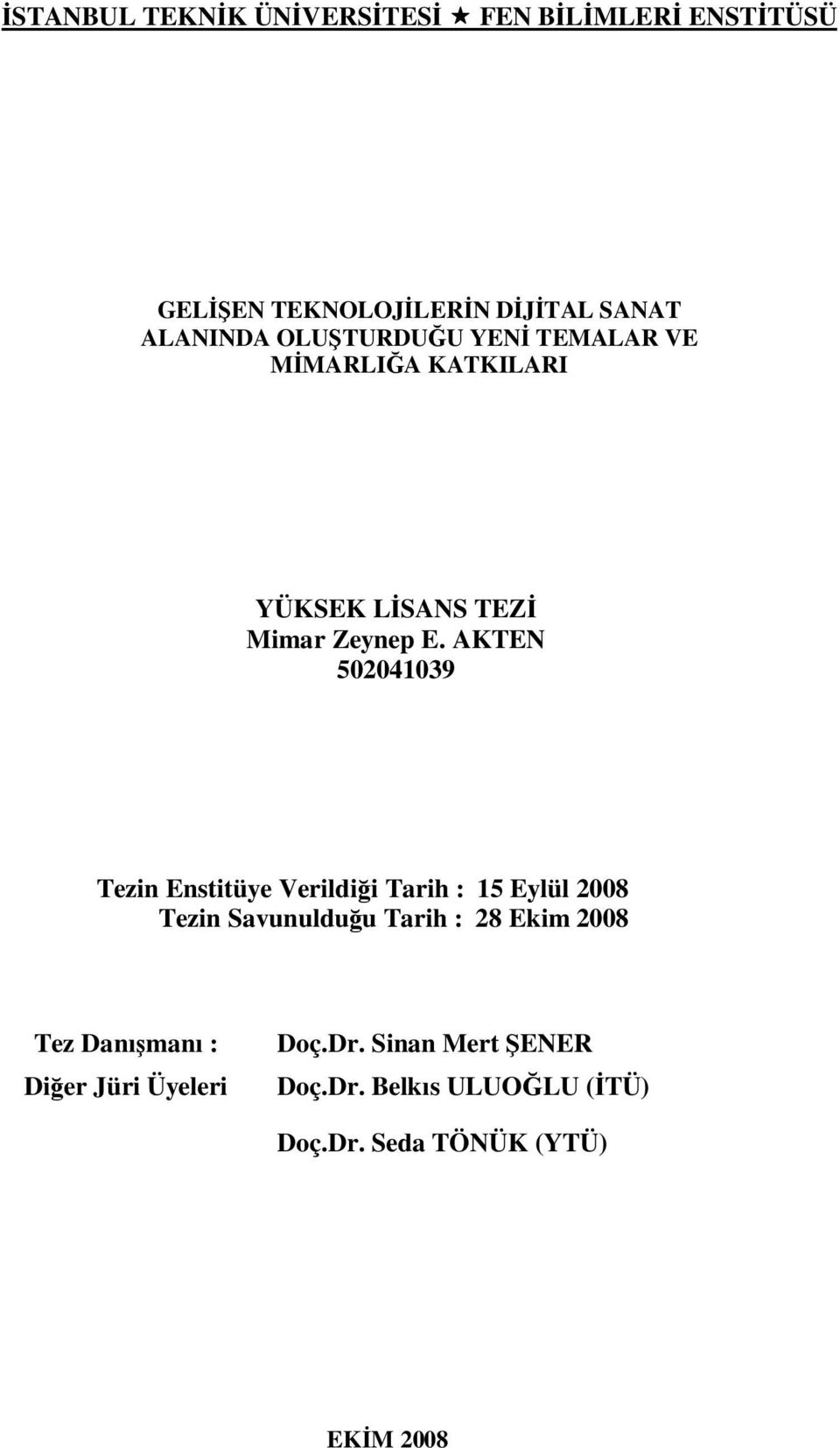 AKTEN 502041039 Tezin Enstitüye Verildiği Tarih : 15 Eylül 2008 Tezin Savunulduğu Tarih : 28 Ekim