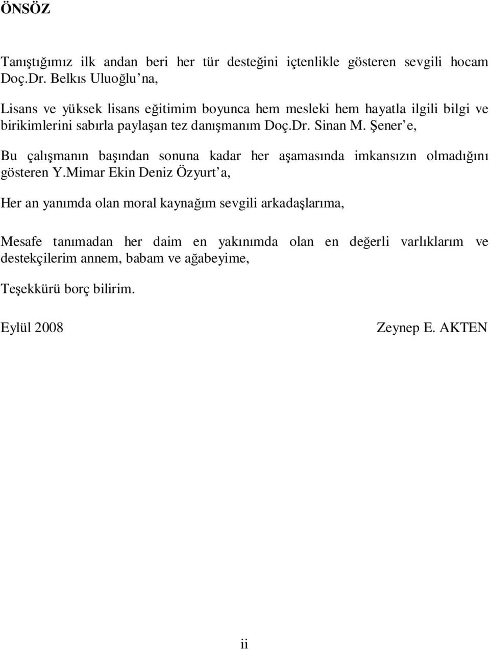 Dr. Sinan M. Şener e, Bu çalışmanın başından sonuna kadar her aşamasında imkansızın olmadığını gösteren Y.