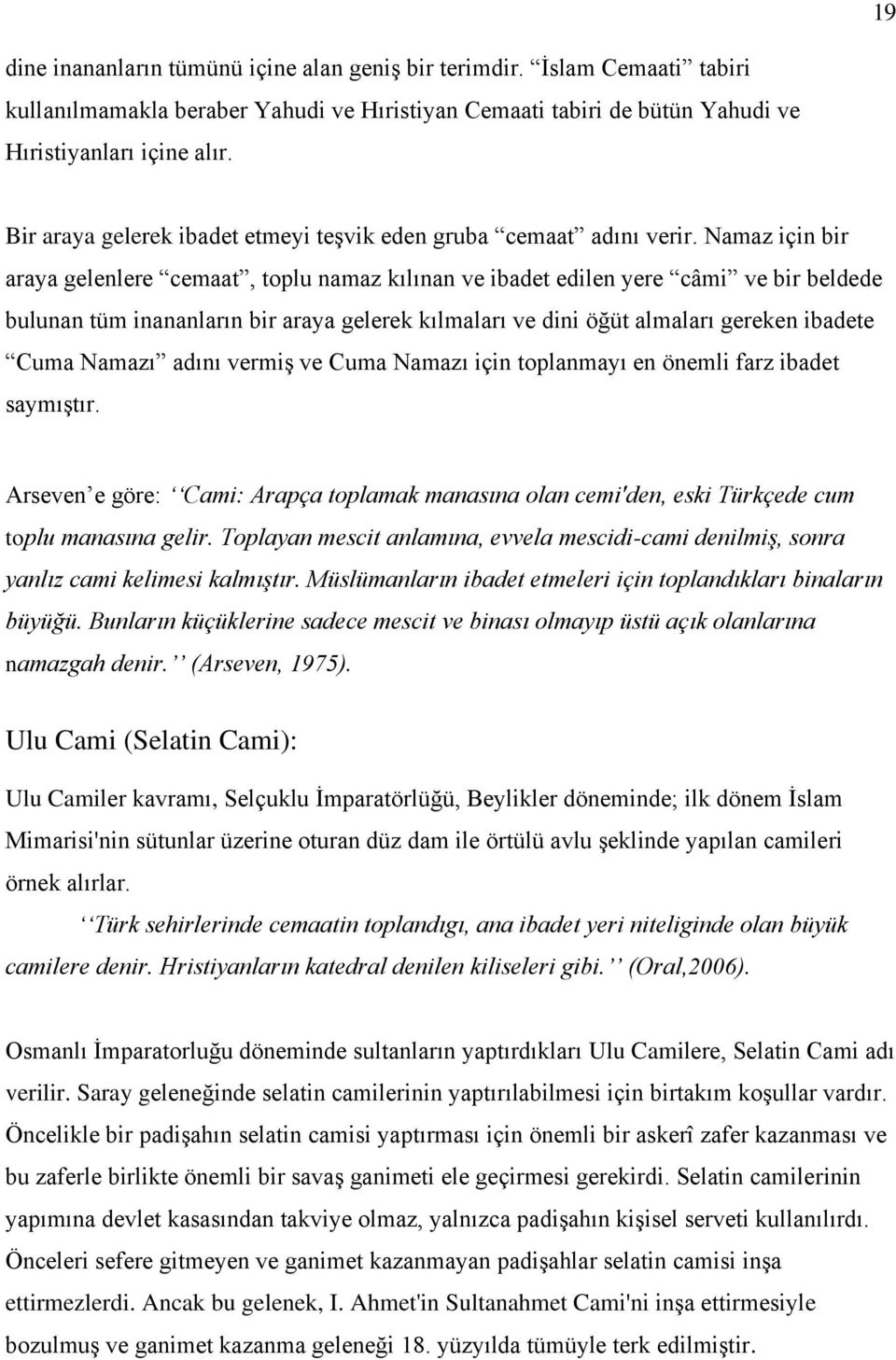 Namaz için bir araya gelenlere cemaat, toplu namaz kılınan ve ibadet edilen yere câmi ve bir beldede bulunan tüm inananların bir araya gelerek kılmaları ve dini öğüt almaları gereken ibadete Cuma