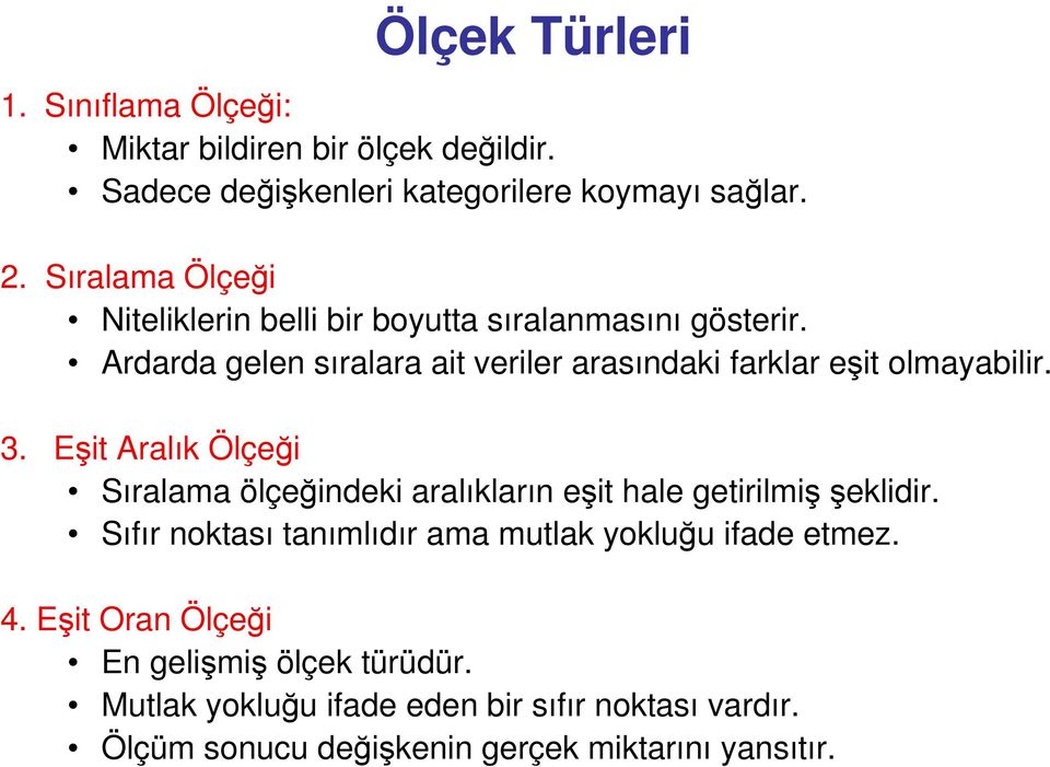 Ardarda gelen sıralara ait veriler arasındaki farklar eşit olmayabilir. 3.