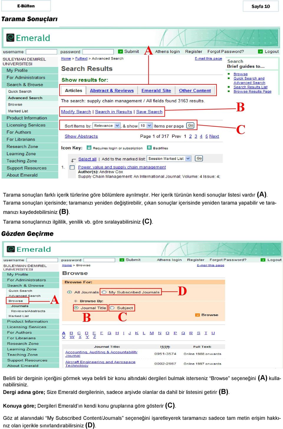 göre sıralayabilirsiniz (C). Gözden Geçirme A B C D Belirli bir derginin içeriğini görmek veya belirli bir konu altındaki dergileri bulmak isterseniz Browse seçeneğini (A) kullanabilirsiniz.