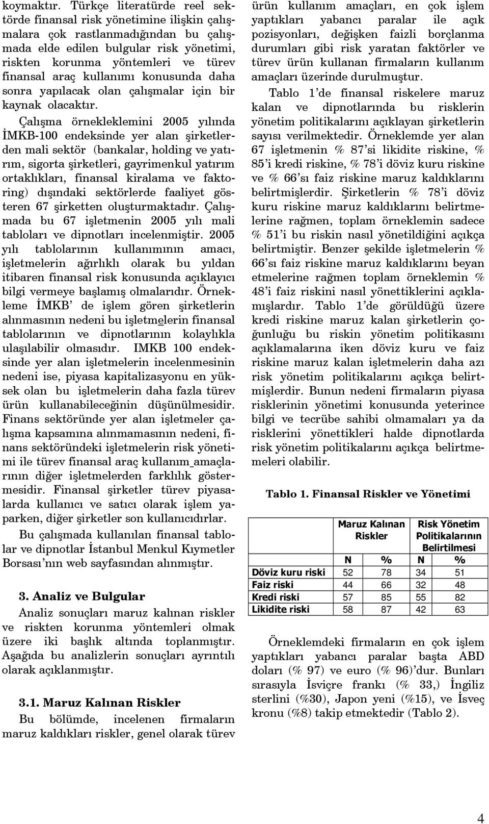 kullanımı konusunda daha sonra yapılacak olan çalışmalar için bir kaynak olacaktır.