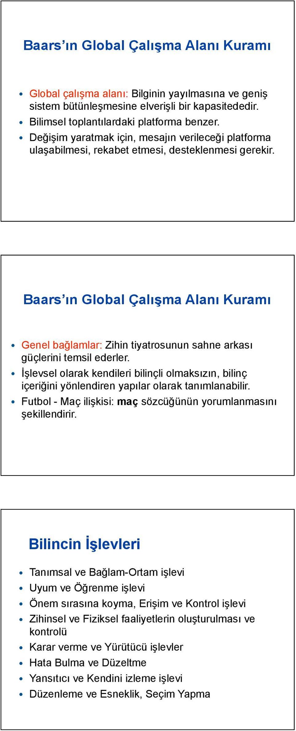 Baars ın Global Çalışma Alanı Kuramı Genel bağlamlar: Zihin tiyatrosunun sahne arkası güçlerini temsil ederler.