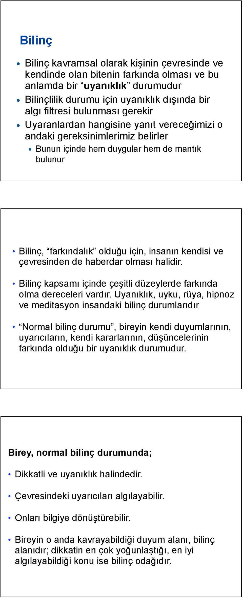 de haberdar olması halidir. Bilinç kapsamı içinde çeşitli düzeylerde farkında olma dereceleri vardır.