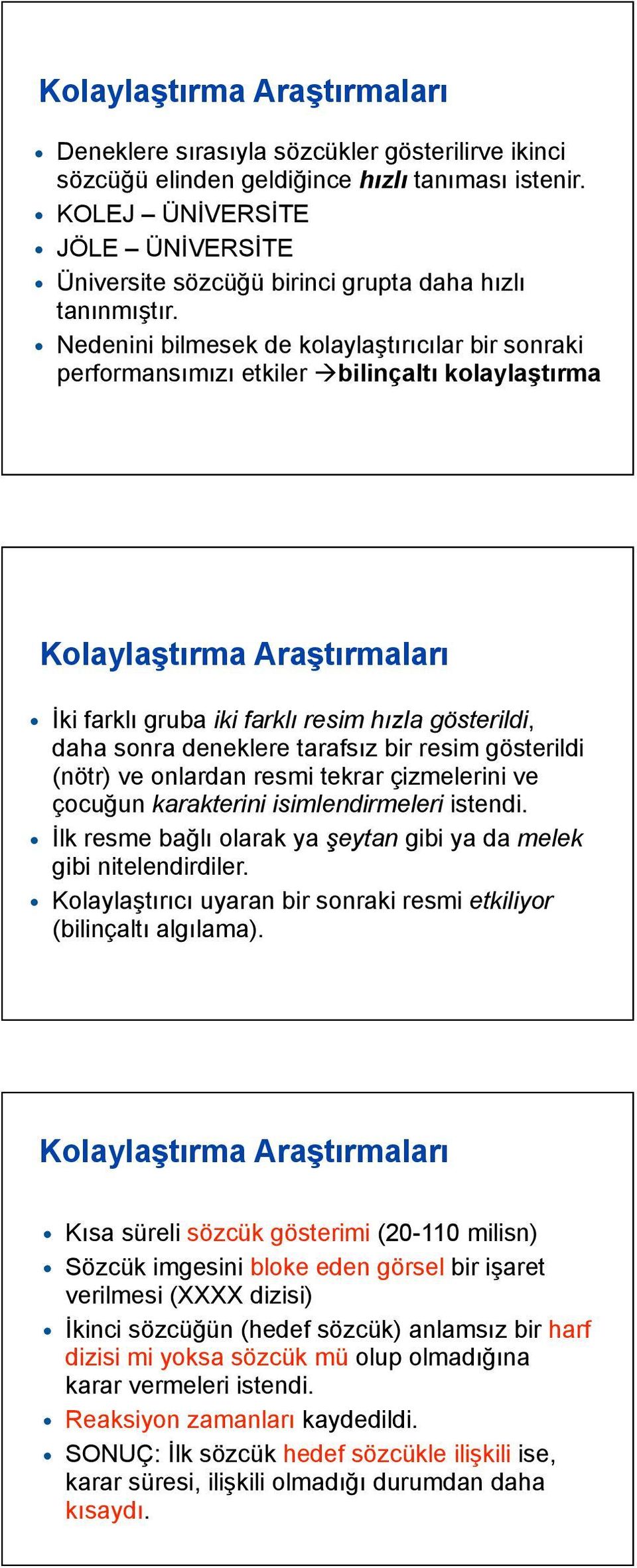 Nedenini bilmesek de kolaylaştırıcılar bir sonraki performansımızı etkiler bilinçaltı kolaylaştırma Kolaylaştırma Araştırmaları İki farklı gruba iki farklı resim hızla gösterildi, daha sonra