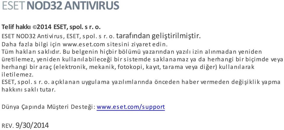 Bu belgenin hiçbir bölümü yazarından yazılı izin alınmadan yeniden üretilemez, yeniden kullanılabileceği bir sistemde saklanamaz ya da herhangi bir biçimde veya