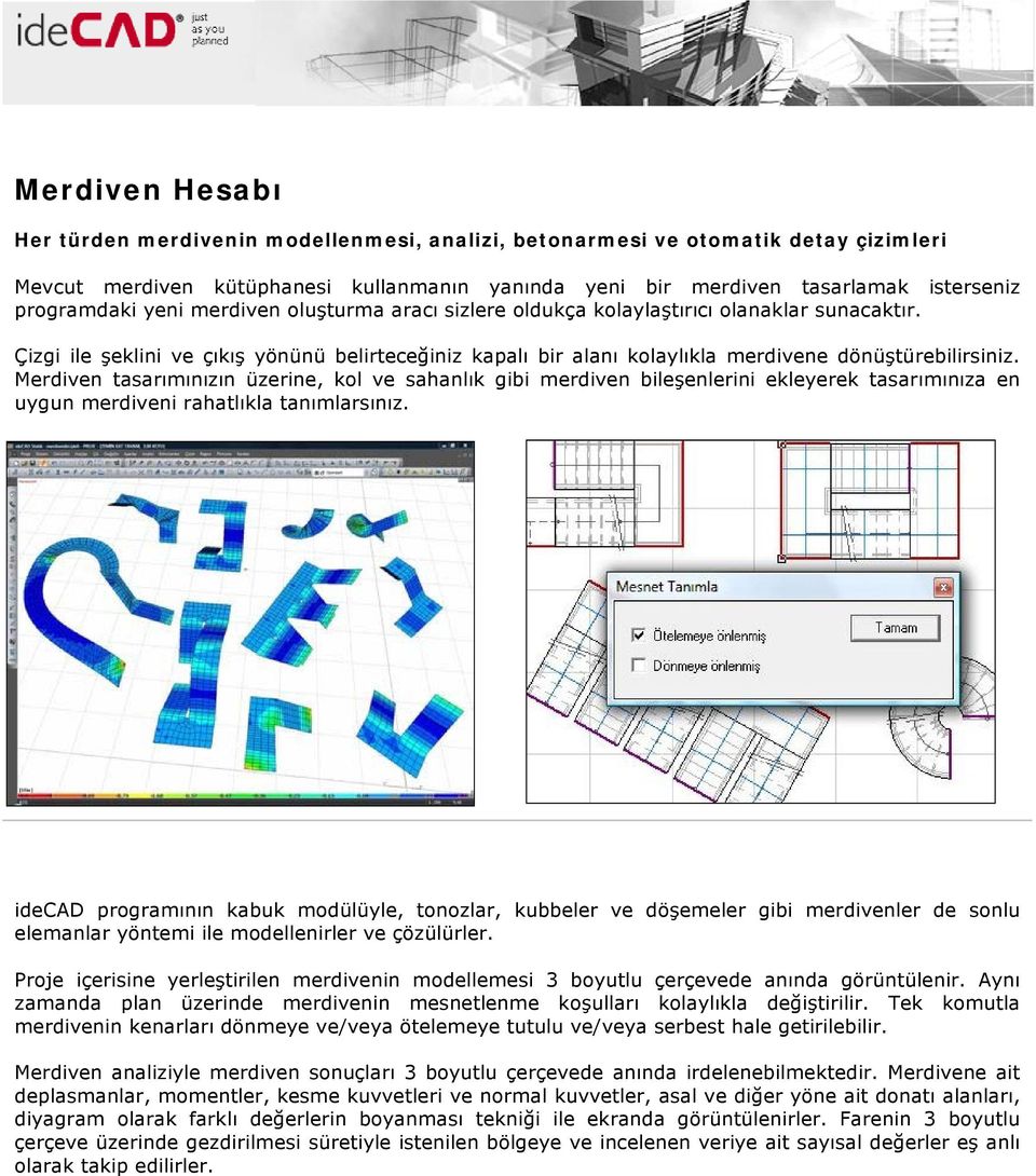 Çizgi ile şeklini ve çıkış yönünü belirteceğiniz kapalı bir alanı kolaylıkla merdivene dönüştürebilirsiniz.