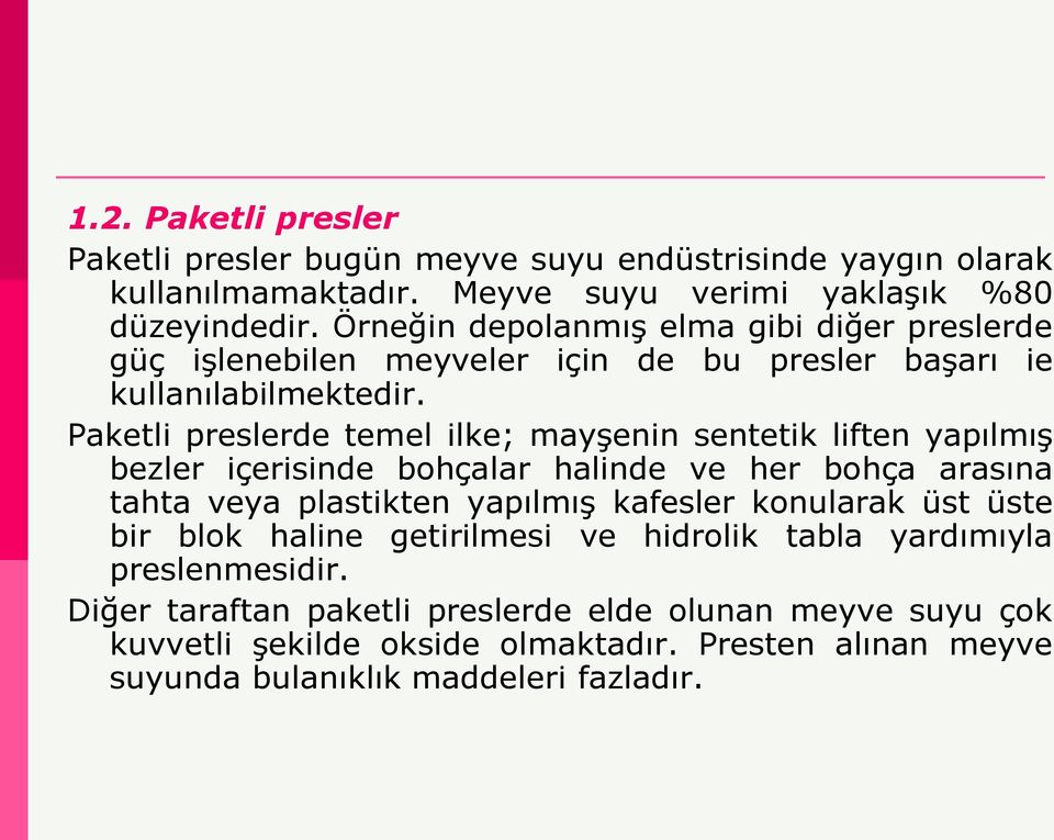 Paketli preslerde temel ilke; mayşenin sentetik liften yapılmış bezler içerisinde bohçalar halinde ve her bohça arasına tahta veya plastikten yapılmış kafesler