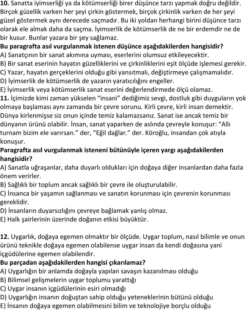 Bu iki yoldan herhangi birini düşünce tarzı olarak ele almak daha da saçma. İyimserlik de kötümserlik de ne bir erdemdir ne de bir kusur. Bunlar yazara bir şey sağlamaz.