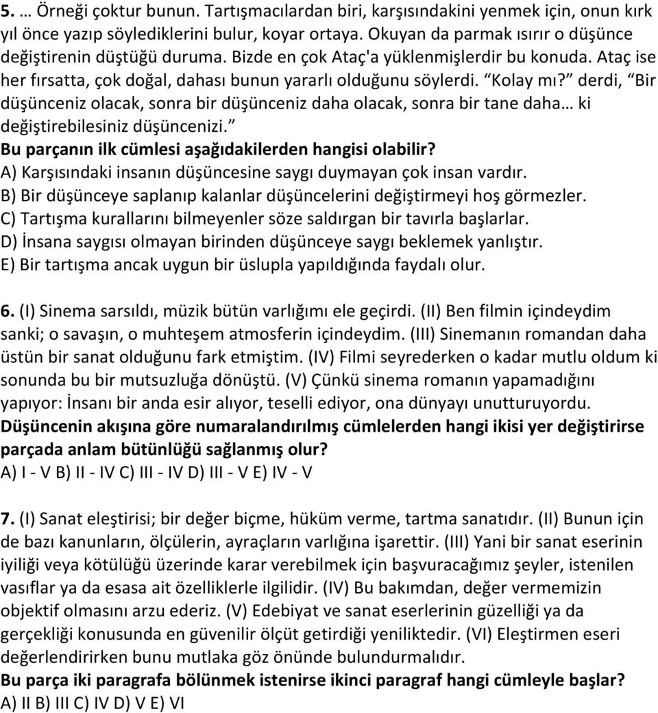 derdi, Bir düşünceniz olacak, sonra bir düşünceniz daha olacak, sonra bir tane daha ki değiştirebilesiniz düşüncenizi. Bu parçanın ilk cümlesi aşağıdakilerden hangisi olabilir?