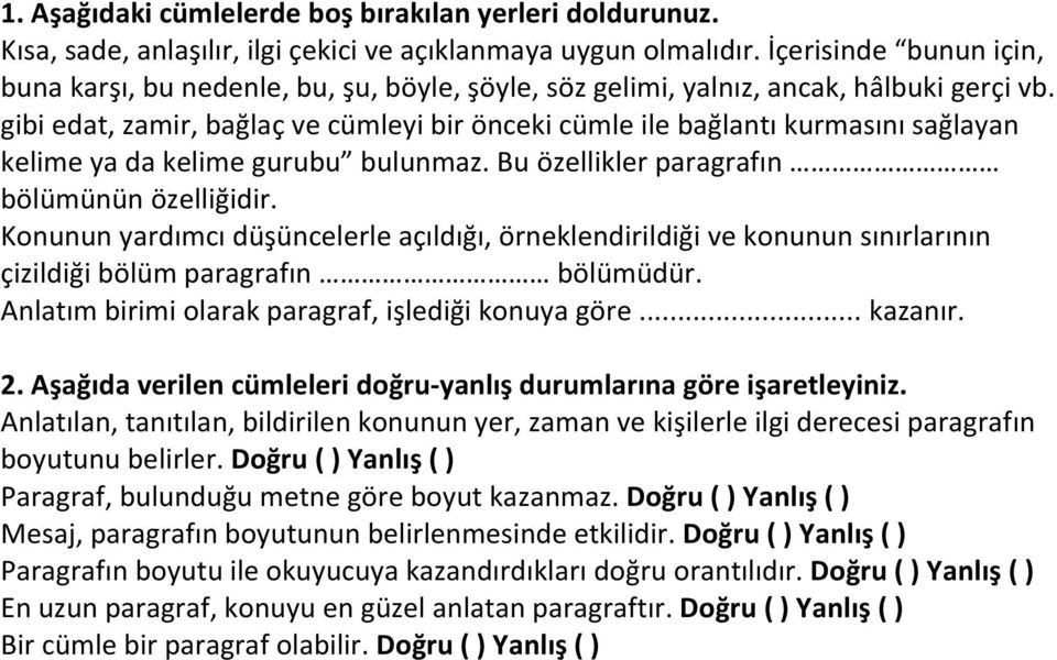 gibi edat, zamir, bağlaç ve cümleyi bir önceki cümle ile bağlantı kurmasını sağlayan kelime ya da kelime gurubu bulunmaz. Bu özellikler paragrafın bölümünün özelliğidir.