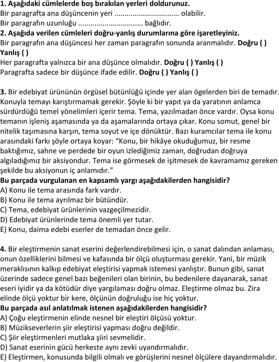 Doğru ( ) Yanlış ( ) Her paragrafta yalnızca bir ana düşünce olmalıdır. Doğru ( ) Yanlış ( ) Paragrafta sadece bir düşünce ifade edilir. Doğru ( ) Yanlış ( ) 3.